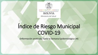 Índice de Riesgo Municipal
COVID-19
(Información analizada hasta la Semana Epidemiológica 34)
 