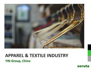 APPAREL & TEXTILE INDUSTRY
YIN Group, China
seruta
 