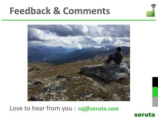 Feedback & Comments
Love to hear from you :
seruta
raj@seruta.com
 