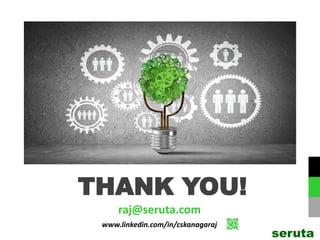 THANK YOU!
raj@seruta.com
www.linkedin.com/in/cskanagaraj
seruta
 