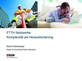 Martin Kellenberger Head of Consulting Public Networks FTTH Netzwerke  Komplexität als Herausforderung   