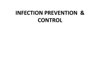 INFECTION PREVENTION &
CONTROL
 