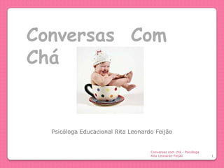 Conversas Com
Chá

Psicóloga Educacional Rita Leonardo Feijão

Conversas com chá - Psicóloga
Rita Leonardo Feijão

1

 