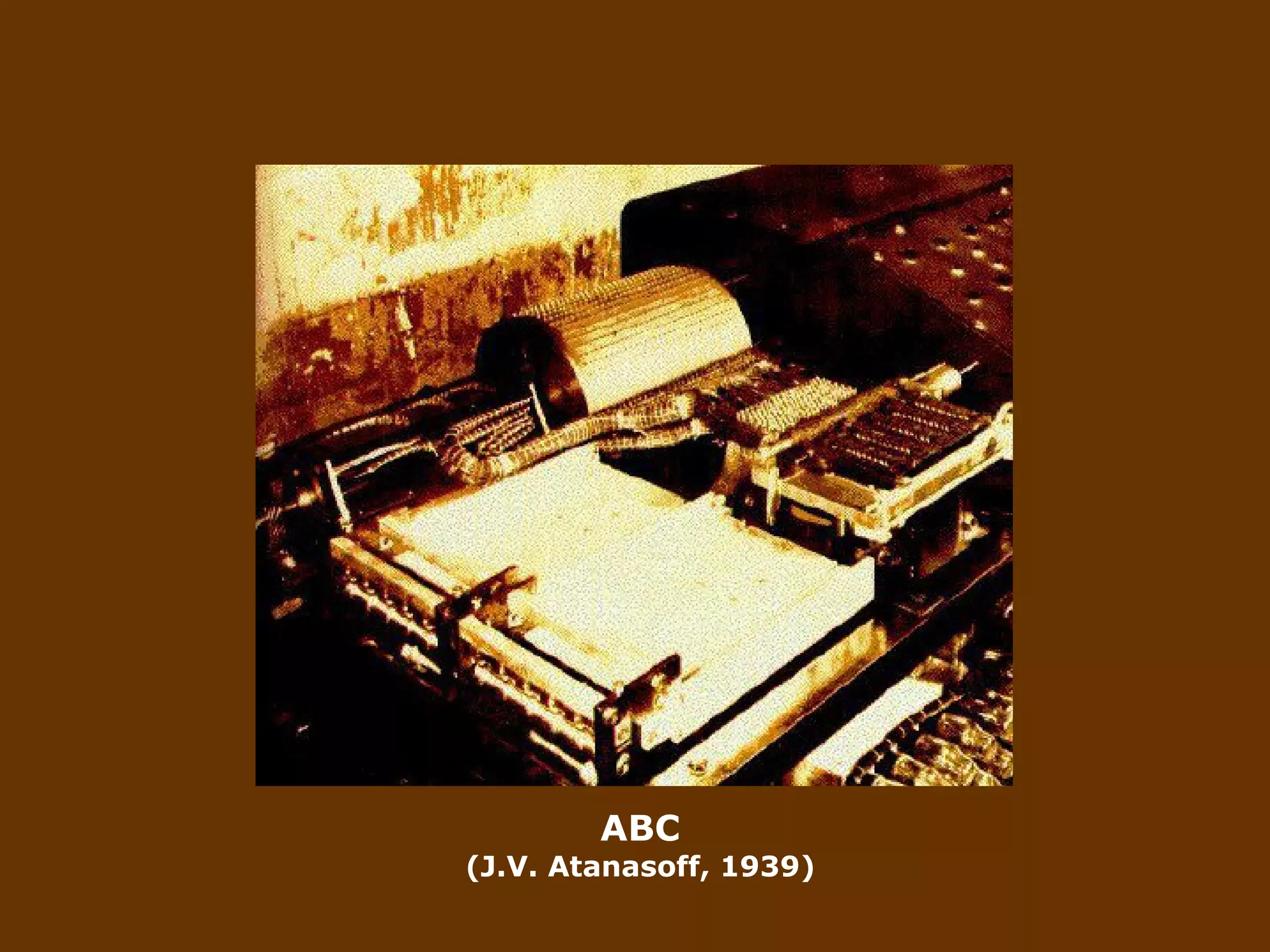 ABC (J.V. Atanasoff, 1939) 