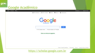 Google Acadêmico
https://scholar.google.com.br
 