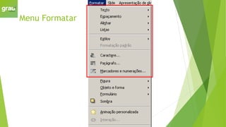 Menu Formatar
 