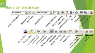 Barra de formatação
E
s
t
i
l
o
d
e
p
a
r
á
g
r
a
f
o
A
t
u
a
l
i
z
a
r
e
s
t
i
l
o
N
o
v
o
e
s
t
i
l
o
N
o
m
e
d
a
f
o
n
t
e
T
a
m
a
n
h
o
d
a
f
o
n
t
e
N
e
g
r
i
t
o
(
C
t
r
l
+
B
)
I
t
á
l
i
c
o
(
C
t
r
l
+
I
)
S
u
b
l
i
n
h
a
d
o
(
C
t
r
l
+
U
)
T
a
c
h
a
d
o
S
o
b
r
e
s
c
r
i
t
o
S
u
b
s
c
r
i
t
o
L
i
m
p
a
r
f
o
r
m
a
t
a
ç
ã
o
C
o
r
d
a
f
o
n
t
e
C
o
r
d
e
r
e
a
l
c
e
A
t
i
v
a
r
/
d
e
s
a
t
i
v
a
r
m
a
r
c
a
d
o
r
e
s
A
t
i
v
a
r
/
d
e
s
a
t
i
v
a
r
n
u
m
e
r
a
ç
ã
o
A
l
i
n
h
a
r
à
e
s
q
u
e
r
d
a
C
e
n
t
r
a
l
i
z
a
r
A
l
i
n
h
a
r
à
d
i
r
e
i
t
a
J
u
s
t
i
f
i
c
a
r
E
n
t
r
e
l
i
n
h
a
s
E
s
p
a
ç
a
m
e
n
t
o
e
n
t
r
e
p
a
r
á
g
r
a
f
o
s
R
e
c
u
o
 