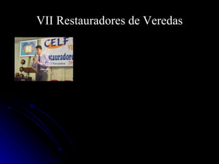 VII Restauradores de Veredas 