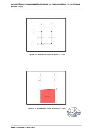 INFORME TÉCNICO: EVALUACIÓN ESTRUCTURAL DE LAS EDIFICACIONES DEL PUESTO DE SALUD
MOTUPILLO (I-2)
ESPECIALIDAD DE ESTRUCTURAS
Figura N° 41: Modelamiento Planta del Módulo 02 - Etabs
Figura N° 42: Modelamiento Vertical del Módulo 02 - Etabs
 
