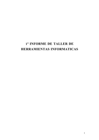 1º INFORME DE TALLER DE
HERRAMIENTAS INFORMATICAS




                            1
 