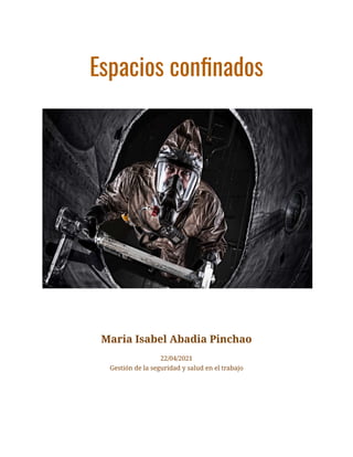 Espacios confinados
Maria Isabel Abadia Pinchao
22/04/2021
Gestión de la seguridad y salud en el trabajo
 