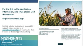 For the link to the application,
information, and FAQs please visit
the website
https://www.m4d.org/
For help with the application or accessibility
support, please contact us at
grants@venturewell.org or reach out to Kelly
Bedeian at kbedeian@venturewell.org.
 