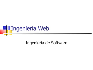 Ingeniería Web Ingeniería de Software 