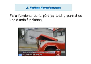2. Fallas Funcionales2. Fallas Funcionales
Falla funcional es la pérdida total o parcial de
una o más funciones.
 
