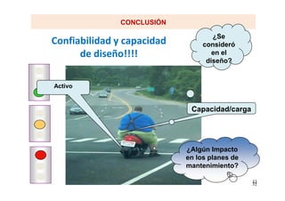 CONCLUSIÓNCONCLUSIÓN
Confiabilidad y capacidad
de diseño!!!!
Activo
¿Se
consideró
en el
diseño?
3232
Capacidad/carga
¿Algún Impacto
en los planes de
mantenimiento?
 