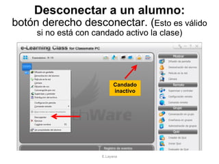 Desconectar a un alumno: botón derecho desconectar. ( Esto es válido si no está con candado activo la clase) E.Layana Candado inactivo 