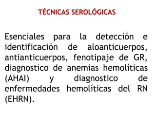 TÉCNICAS SEROLÓGICAS
Esenciales para la detección e
identificación de aloanticuerpos,
antianticuerpos, fenotipaje de GR,
d...
