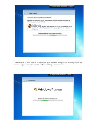 Ya estamos en la recta final de la instalación, pues habiendo escogido toda la configuración que
deseamos, elprograma de instalación de Windows 7 la pondrá en práctica:
 