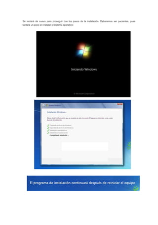 Se iniciará de nuevo para proseguir con los pasos de la instalación. Deberemos ser pacientes, pues
tardará un poco en instalar el sistema operativo:
 