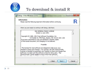 11
To download & install R
 