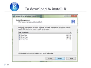 13
To download & install R
 