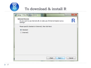 17
To download & install R
 