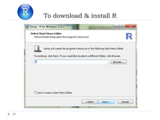 18
To download & install R
 