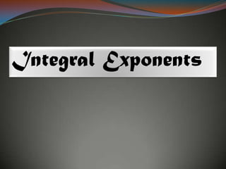 Integral Exponents
 