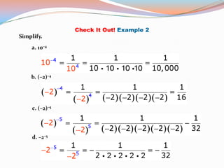 Check It Out! Example 2
Simplify.

    a. 10–4




    b. (–2)–4




     c. (–2)–5




     d. –2–5
 