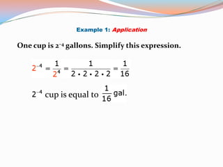 Example 1: Application

One cup is 2–4 gallons. Simplify this expression.




        cup is equal to
 