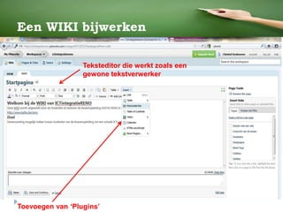 Een WIKI bijwerken
Toevoegen van ‘Plugins’
Teksteditor die werkt zoals een
gewone tekstverwerker
 