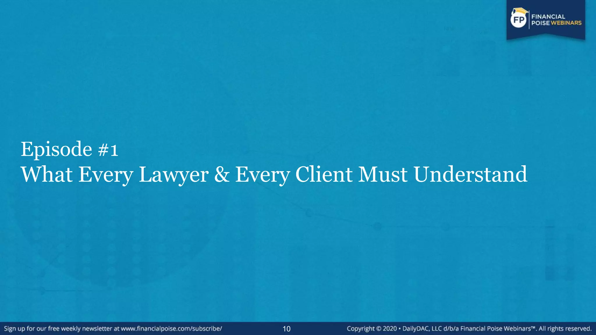 Episode #1
What Every Lawyer & Every Client Must Understand
10
 