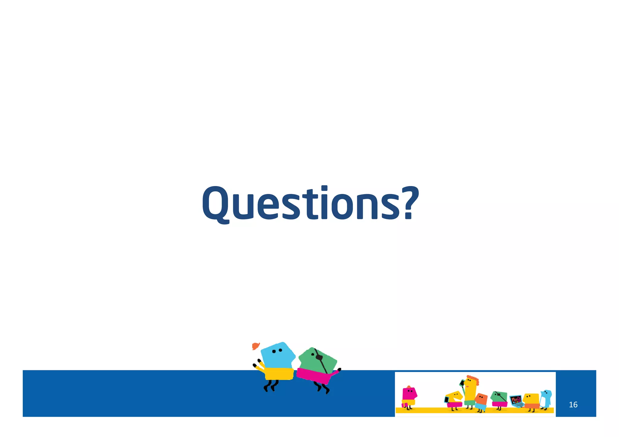 Questions?



             16
 