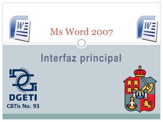 Ms Word 2007

Interfaz principal
 
