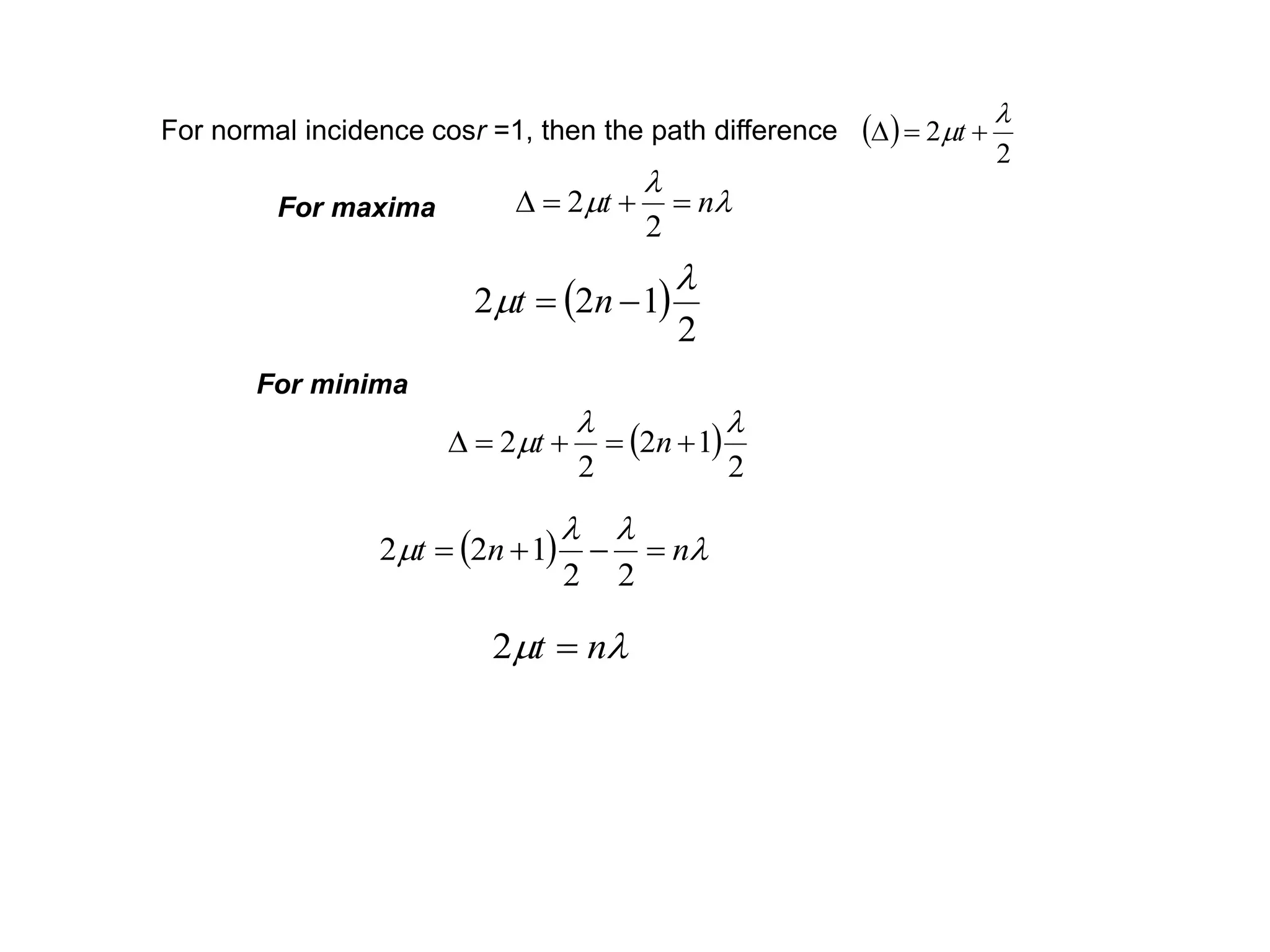 

m nt 
2
2
 
2
122

m  nt
 
2
12
2
2

m  nt
  

m nnt 
22
122
m nt 2
For normal incidence cosr =1, then the path difference  
2
2

m  t
For maxima
For minima
 