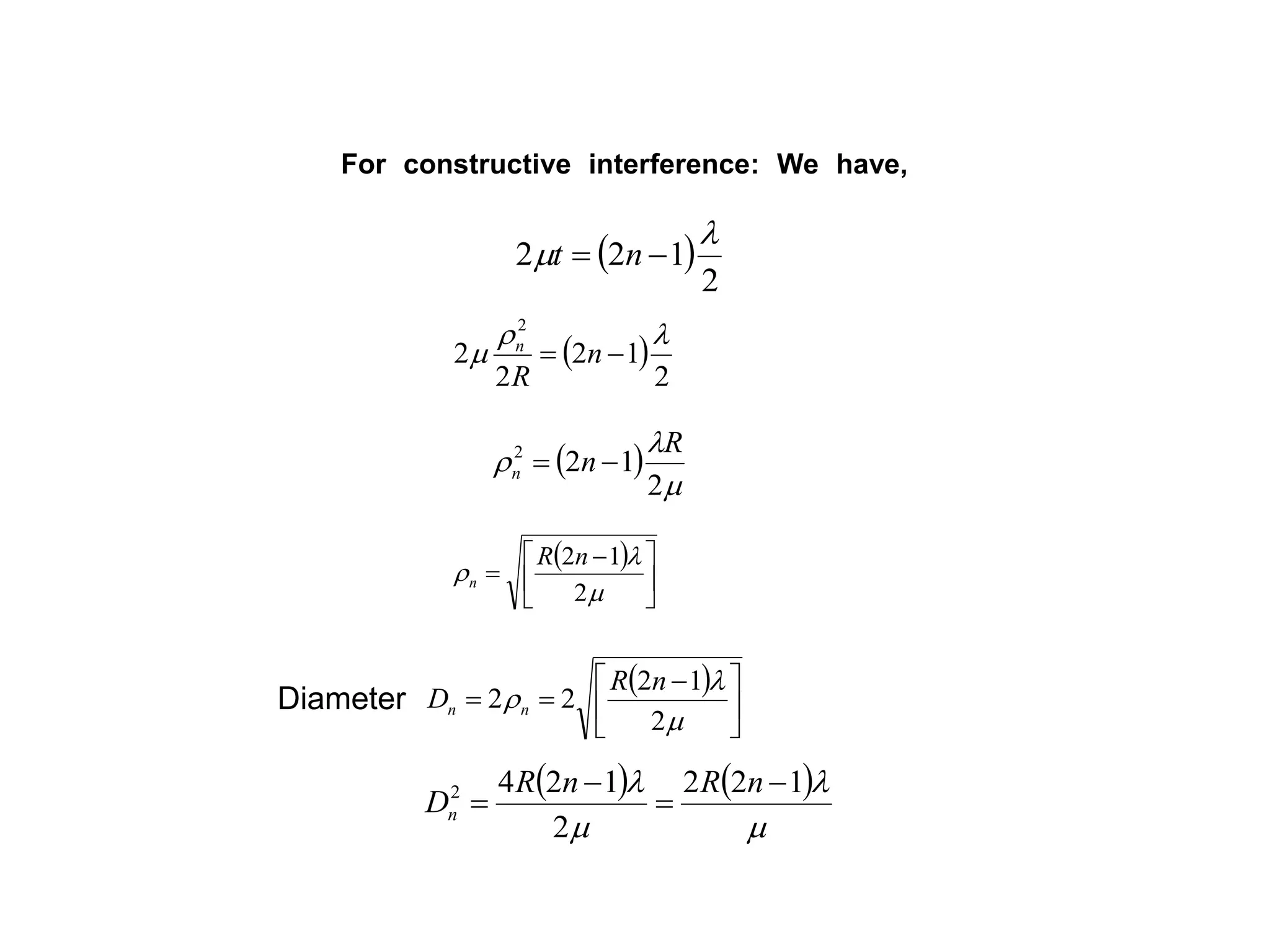  
2
122

m  nt
 
2
12
2
2
2

m  n
R
n
 
m


2
122 R
nn 
For constructive interference: We have,
 





 

m


2
12nR
n
 





 

m


2
12
22
nR
D nnDiameter
   
m

m
 122
2
1242 



nRnR
Dn
 