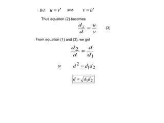 1
2
d
d
d
d

21
2 ddd 
21ddd 
From equation (1) and (3), we get
or
But 'vu  and 'uv 
Thus equation (2) becomes
v
u
d
d
2
(3)
 