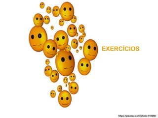 EXERCÍCIOS
https://pixabay.com/photo-110650/
 