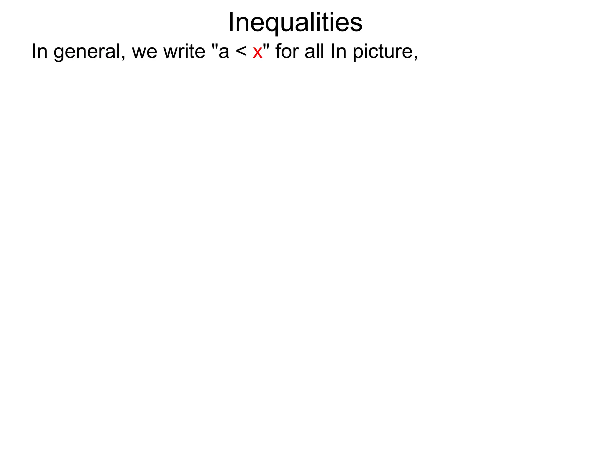 Inequalities
In general, we write "a < x" for all In picture,
 