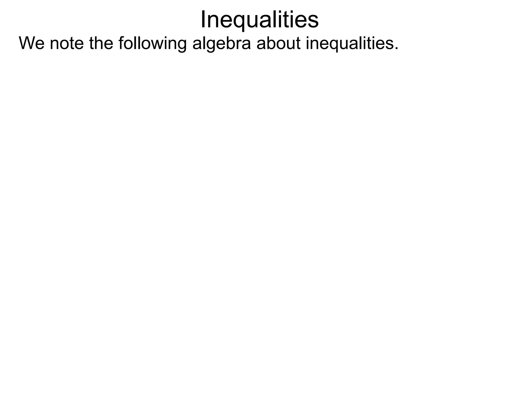 Inequalities
We note the following algebra about inequalities.
 