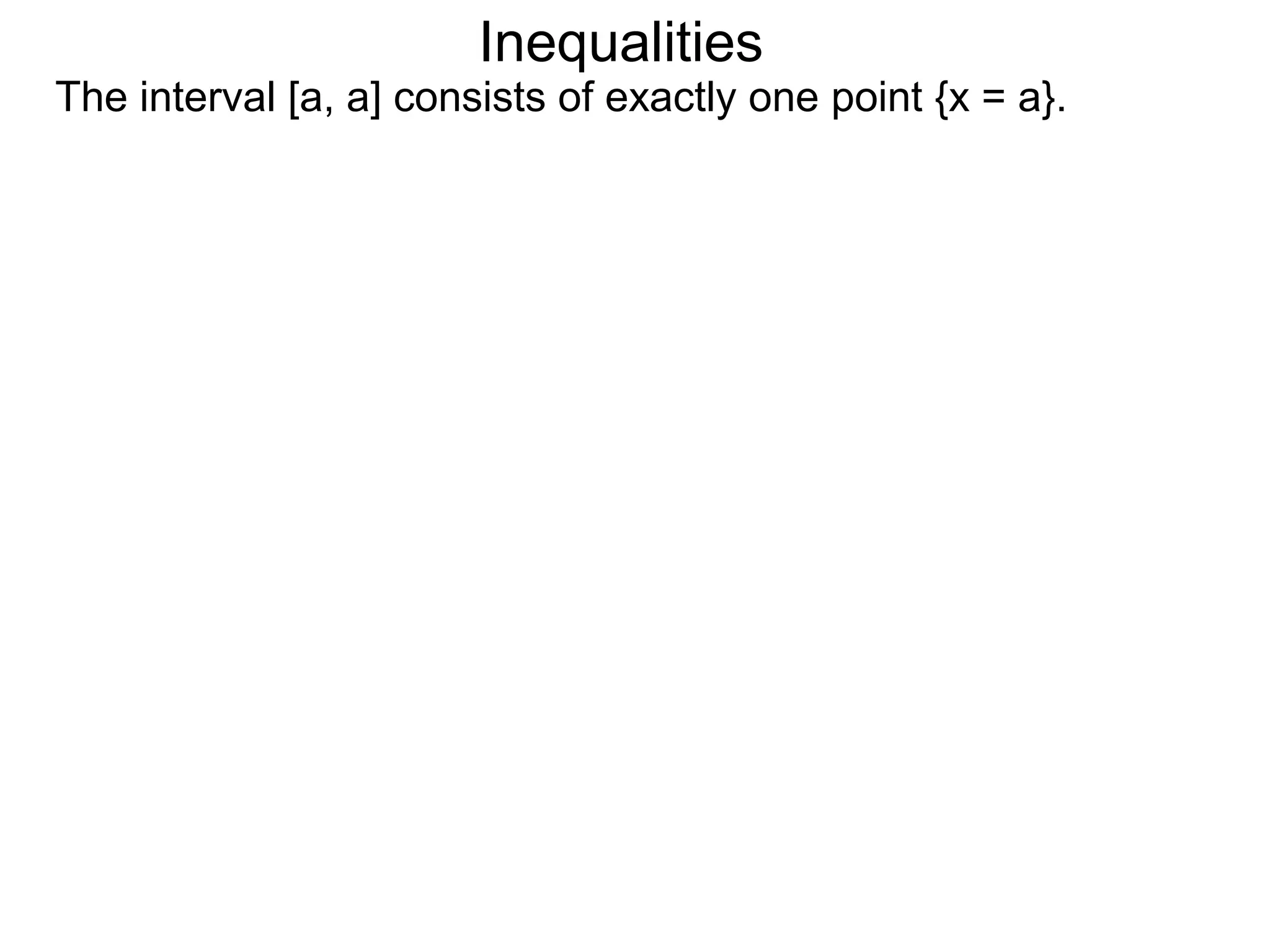 Inequalities
The interval [a, a] consists of exactly one point {x = a}.
 