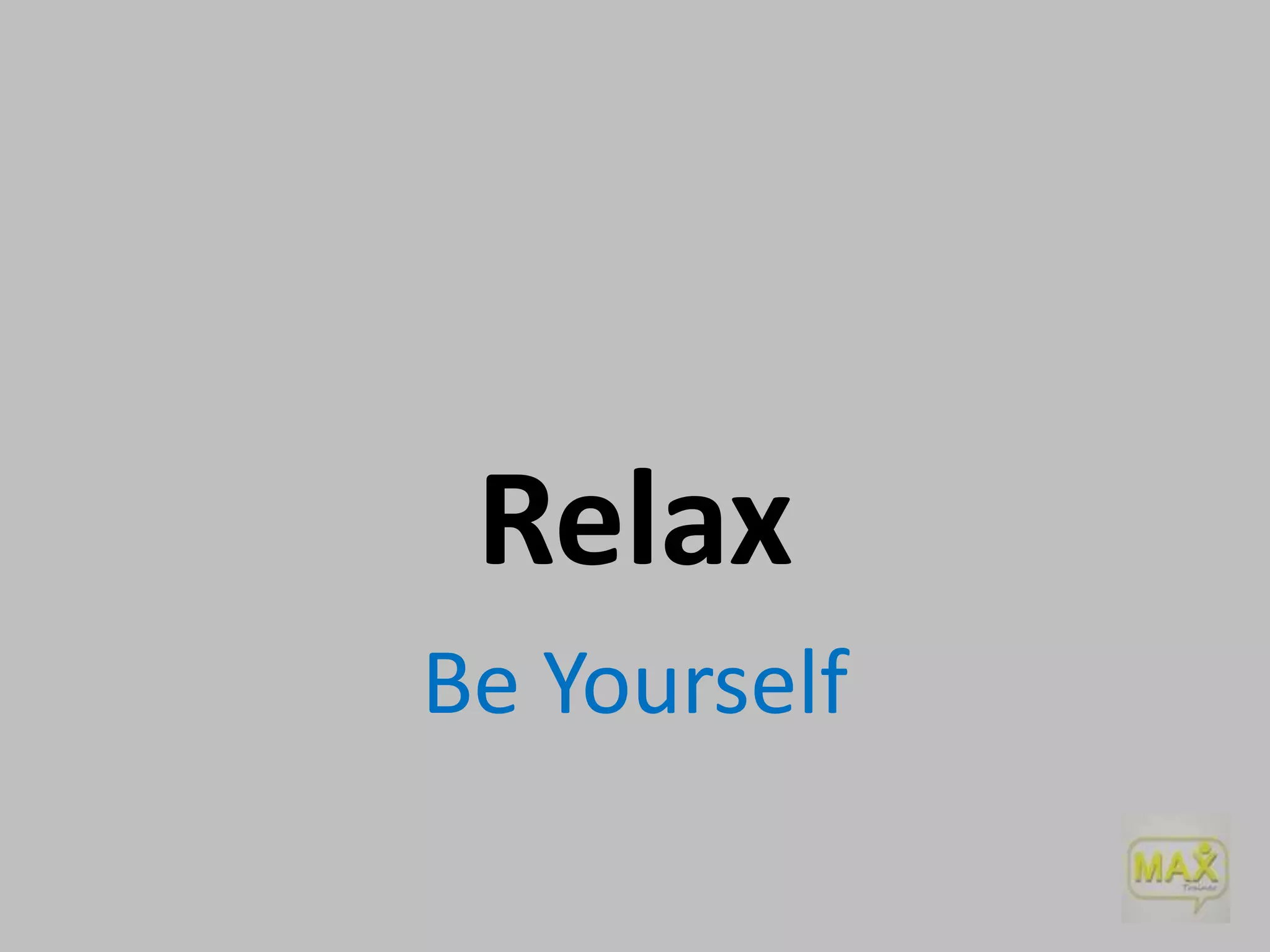 Relax
Be Yourself

 