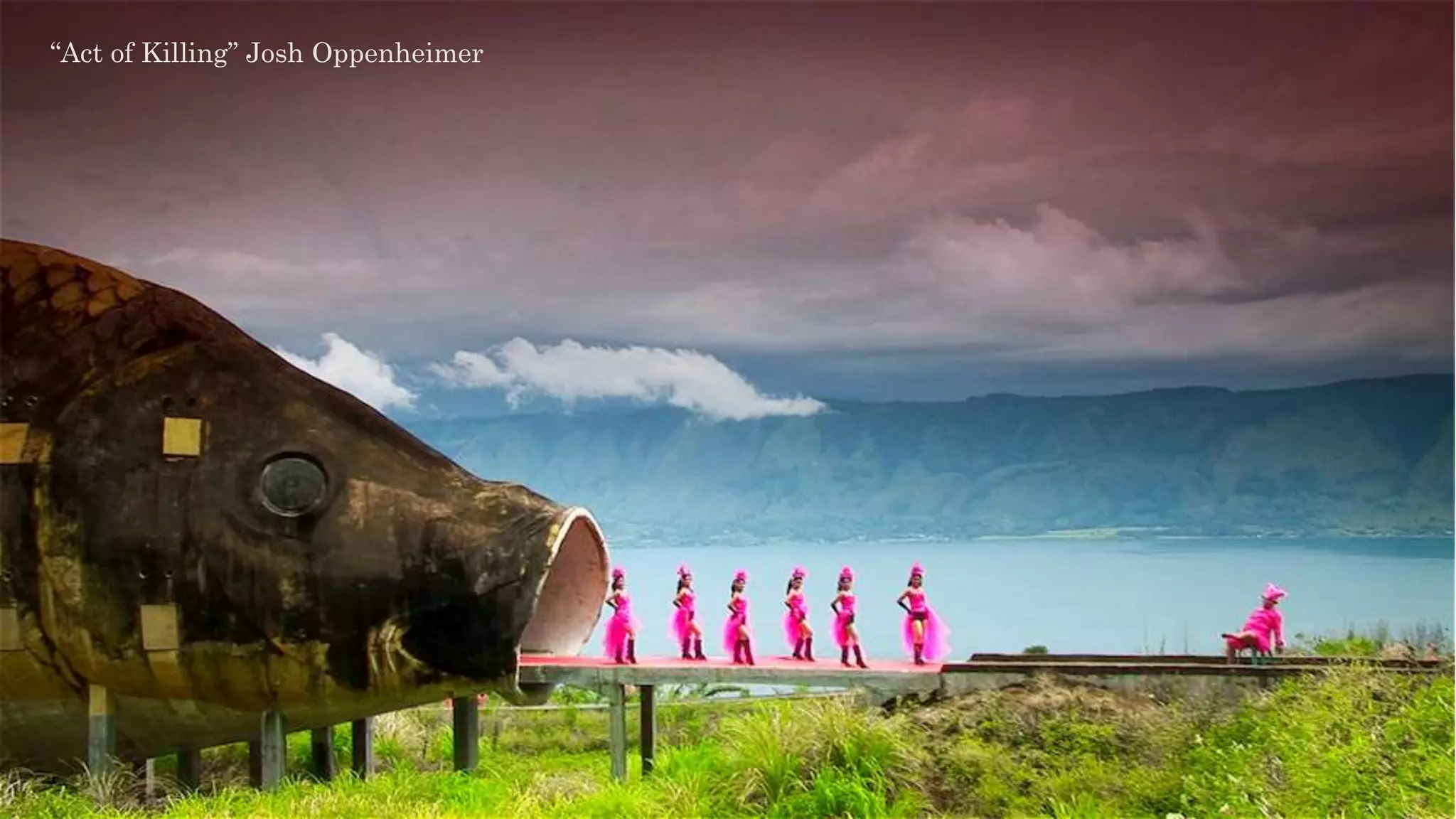 “Act of Killing” Josh Oppenheimer
 