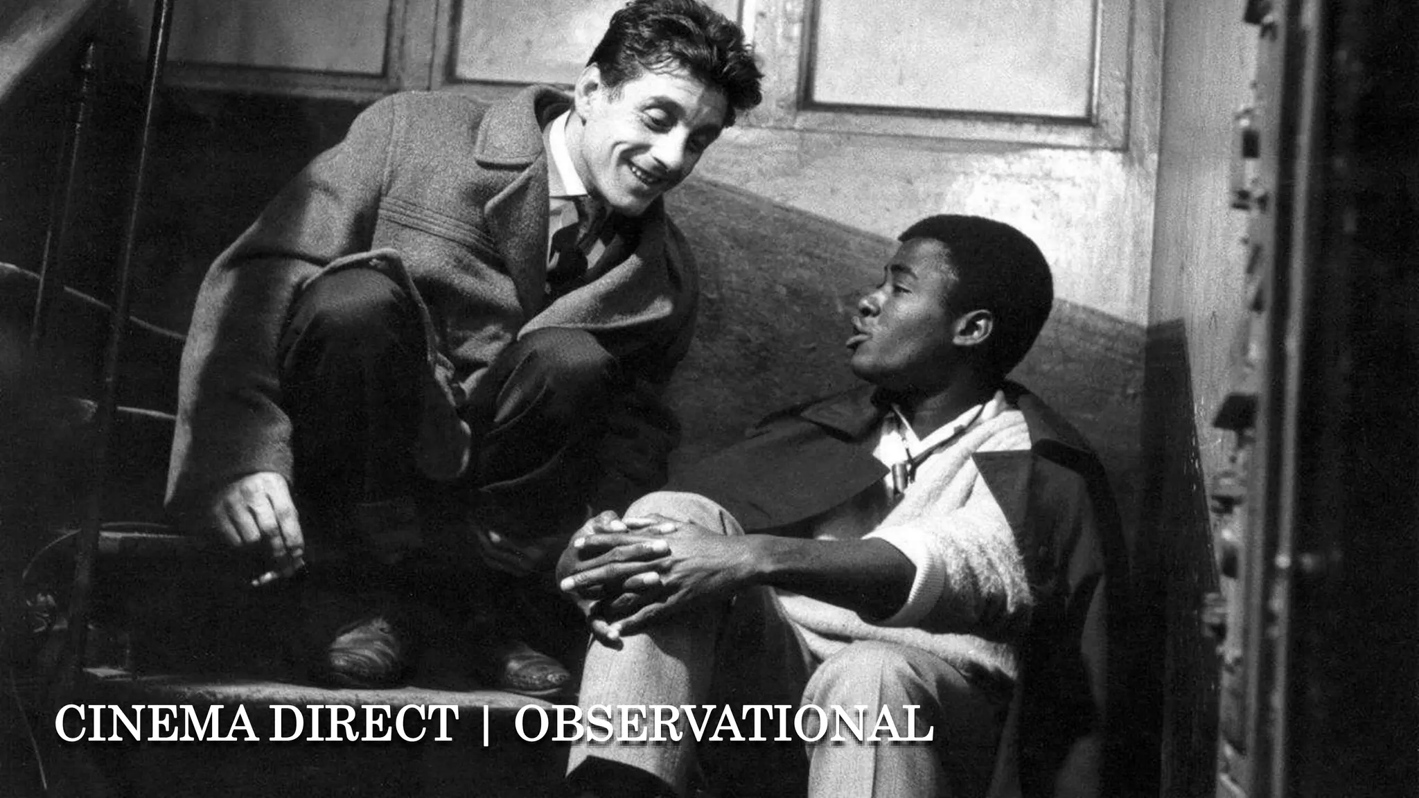 CINEMA DIRECT | OBSERVATIONAL
 