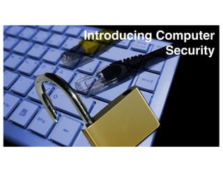 Introducing Computer
Security
 