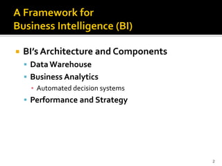    BI’s Architecture and Components
     Data Warehouse
     Business Analytics
      ▪ Automated decision systems
     Performance and Strategy




                                       2
 