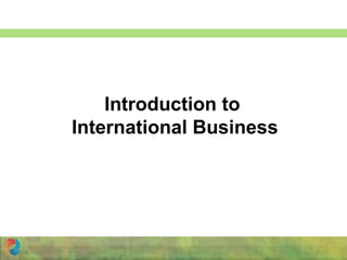 Introduction to
International Business
 