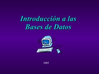 Introducción a las Bases de Datos 2005 