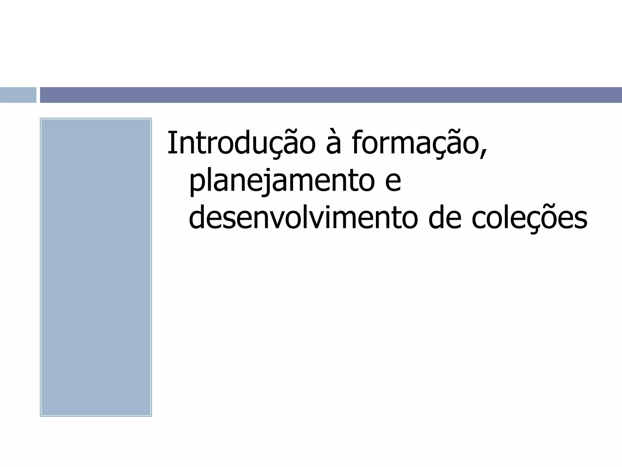 Introdução à formação, planejamento e desenvolvimento de coleções