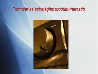 Formular as estratégias produto-mercado 